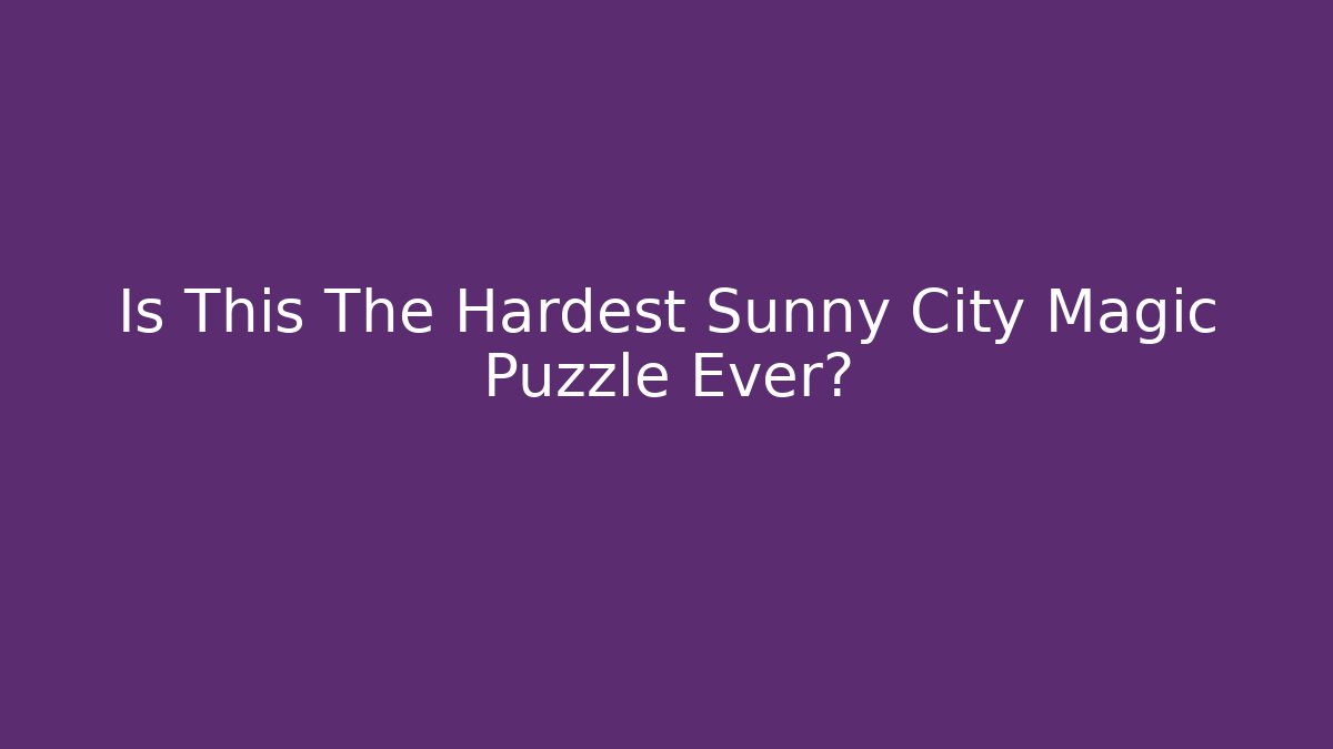 Is This The Hardest Sunny City Magic Puzzle Ever? - Vintage E-Juice
