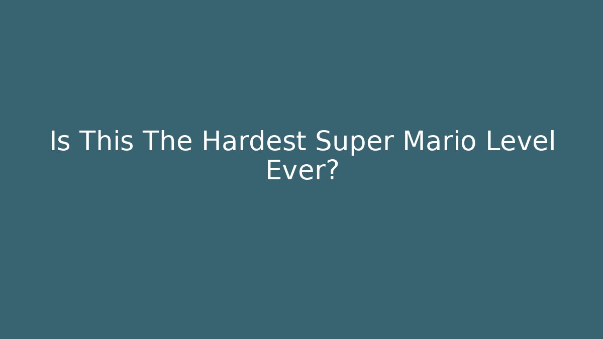 Is This The Hardest Super Mario Level Ever?