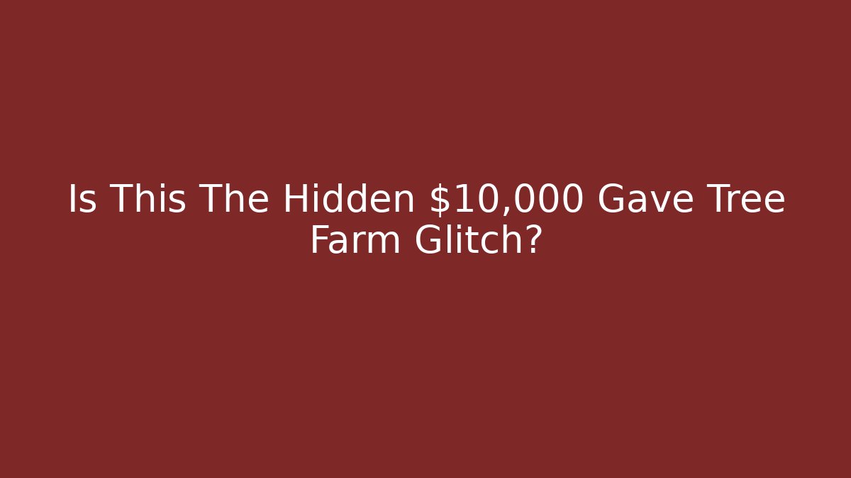 Is This The Hidden $10,000 Gave Tree Farm Glitch?