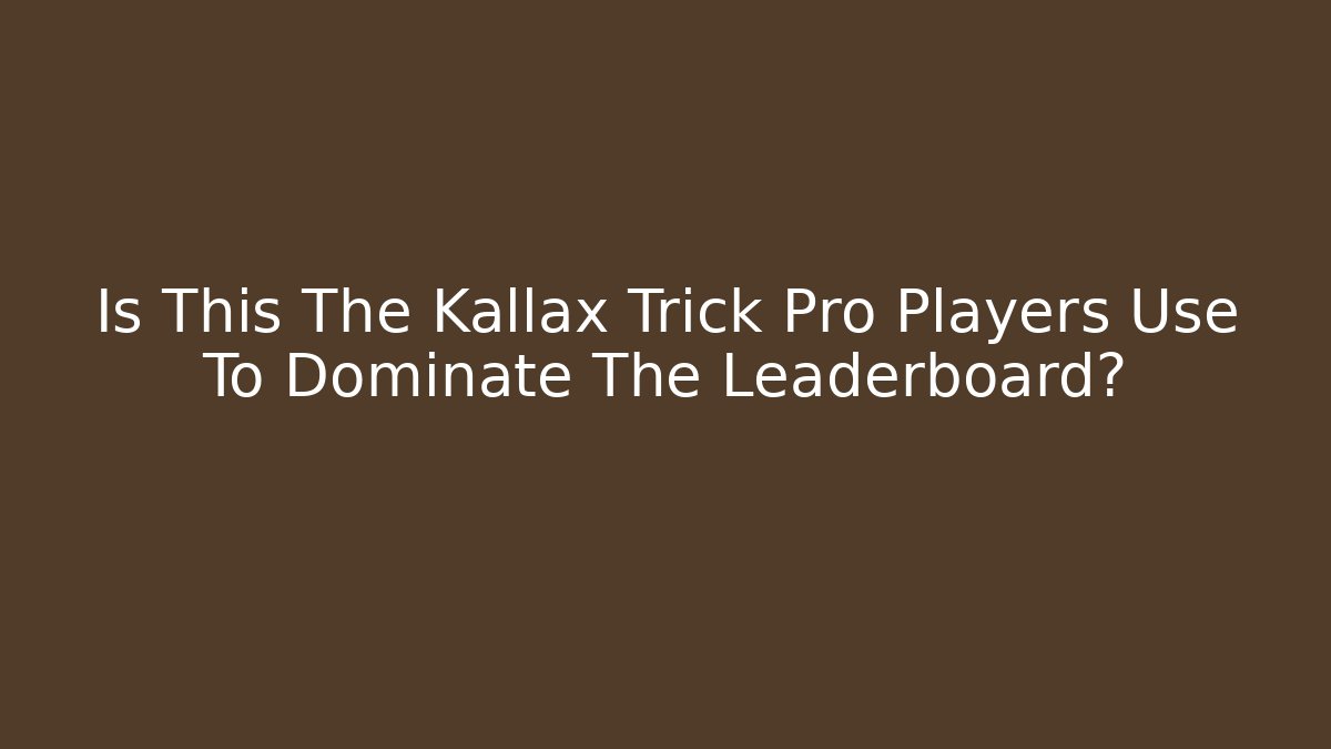 Is This The Kallax Trick Pro Players Use To Dominate The Leaderboard?