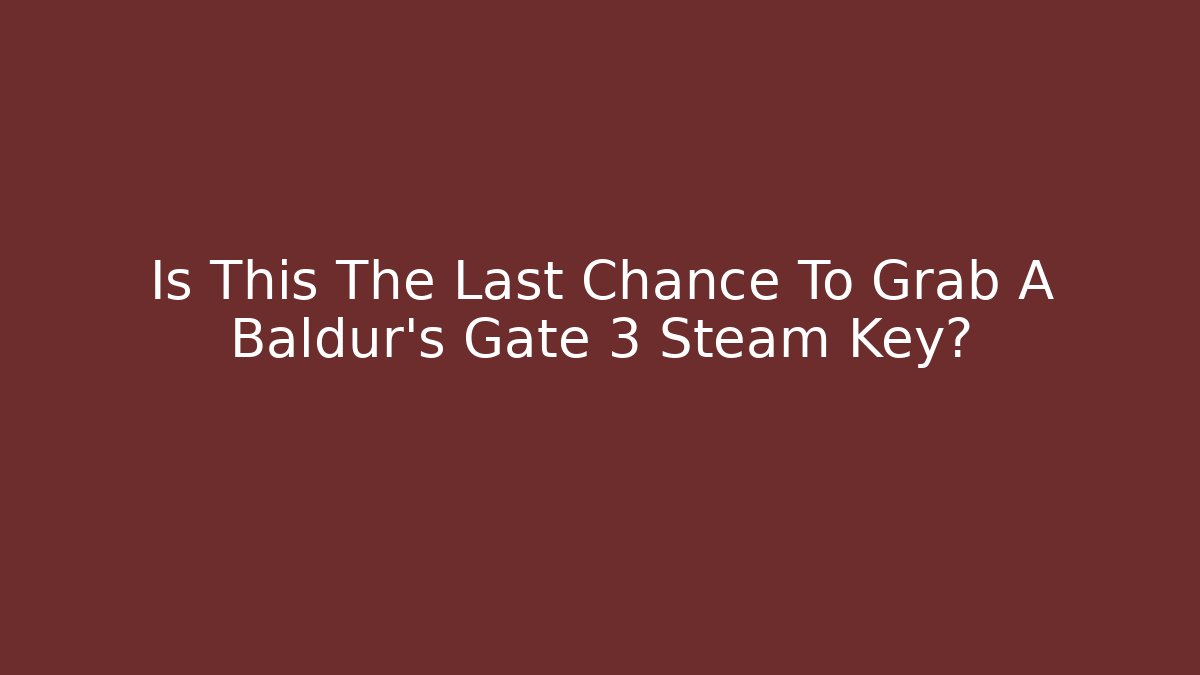 Is This The Last Chance To Grab A Baldur's Gate 3 Steam Key?