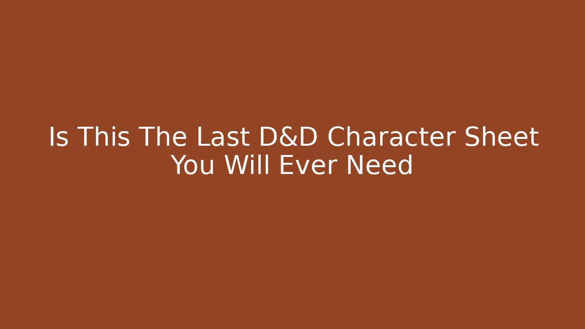 Is This The Last D&D Character Sheet You Will Ever Need