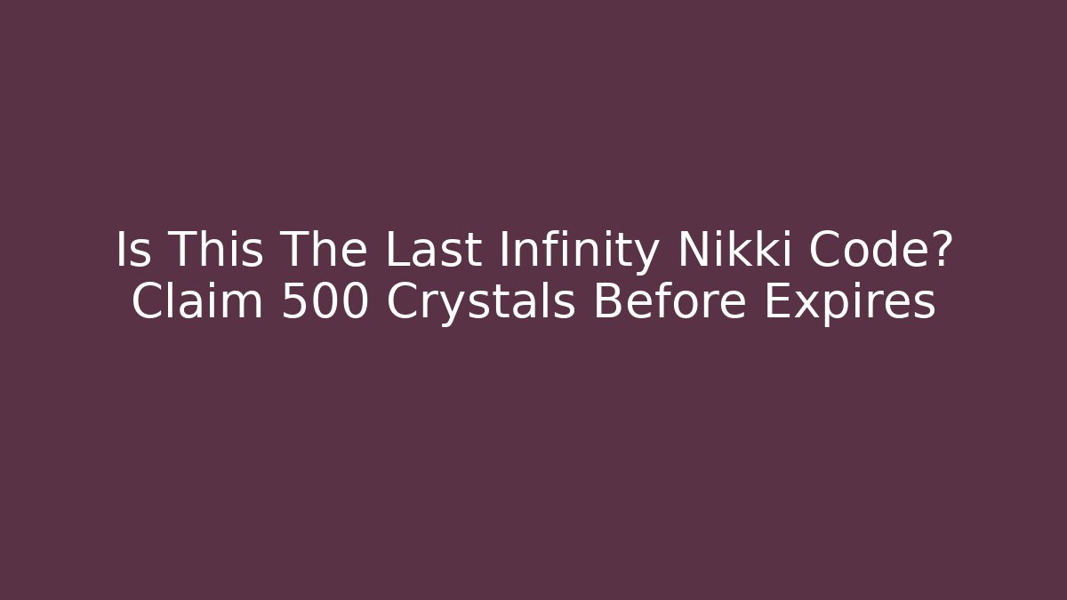 Is This The Last Infinity Nikki Code? Claim 500 Crystals Before Expires