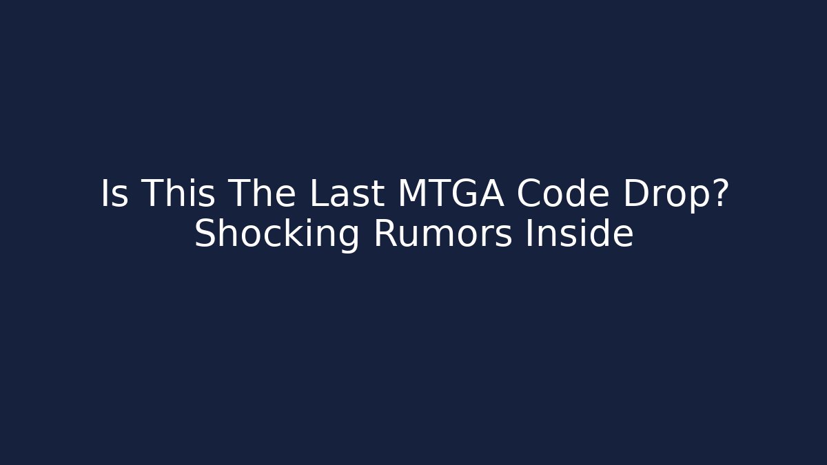 Is This The Last MTGA Code Drop? Shocking Rumors Inside