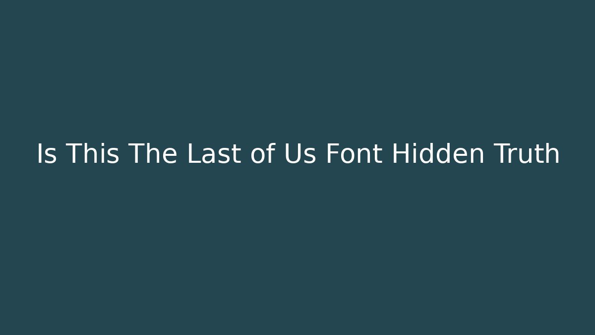 Is This The Last of Us Font Hidden Truth