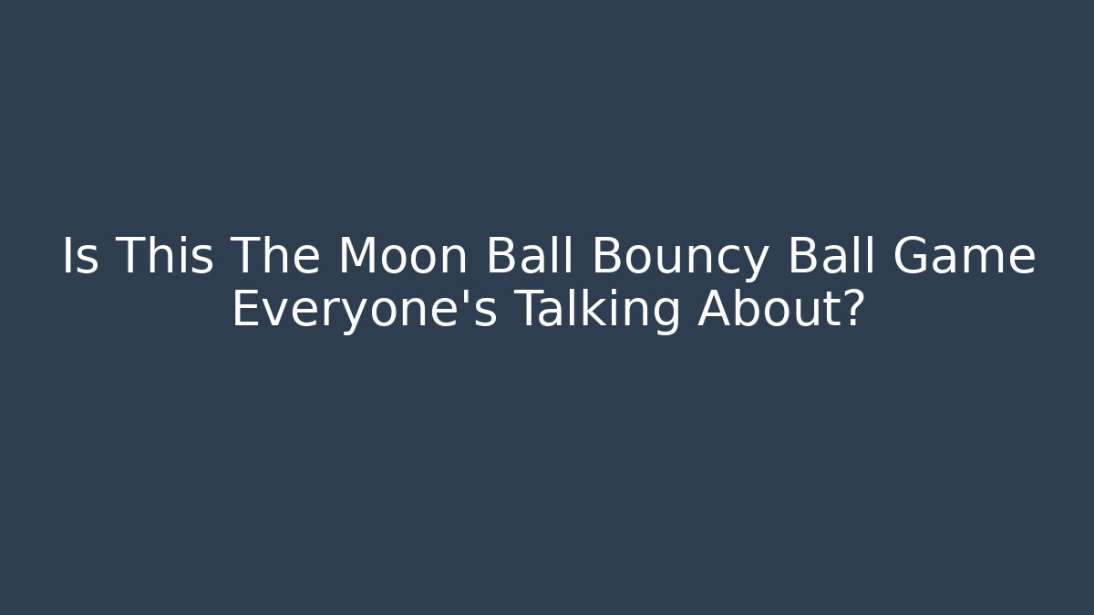 Is This The Moon Ball Bouncy Ball Game Everyone's Talking About?