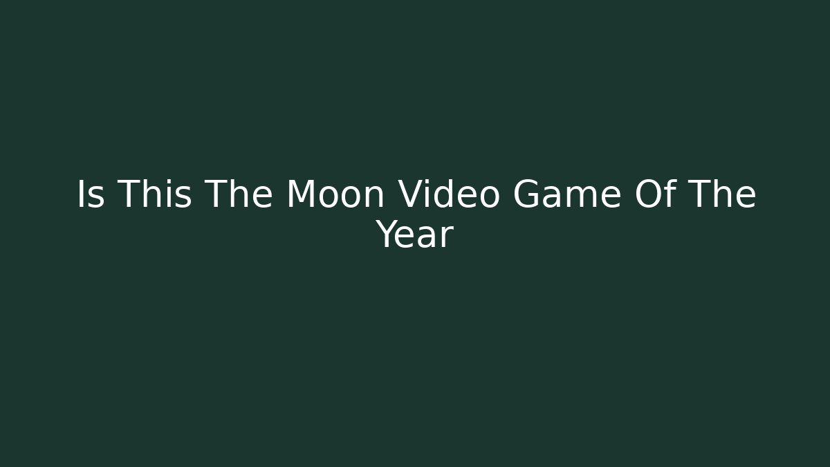 Is This The Moon Video Game Of The Year