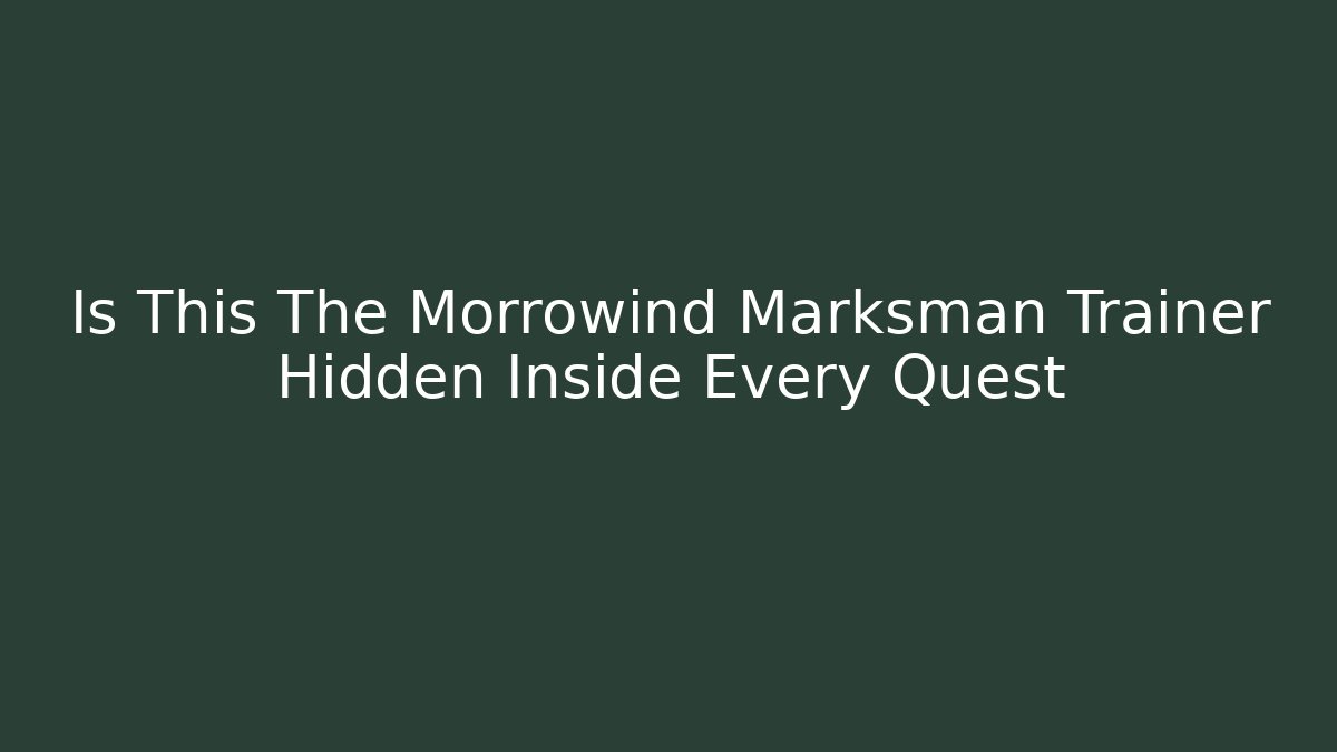 Is This The Morrowind Marksman Trainer Hidden Inside Every Quest - Vintage E-Juice