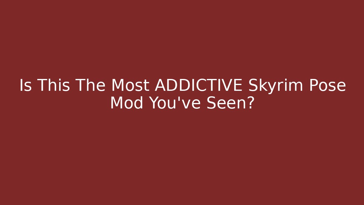 Is This The Most ADDICTIVE Skyrim Pose Mod You've Seen?