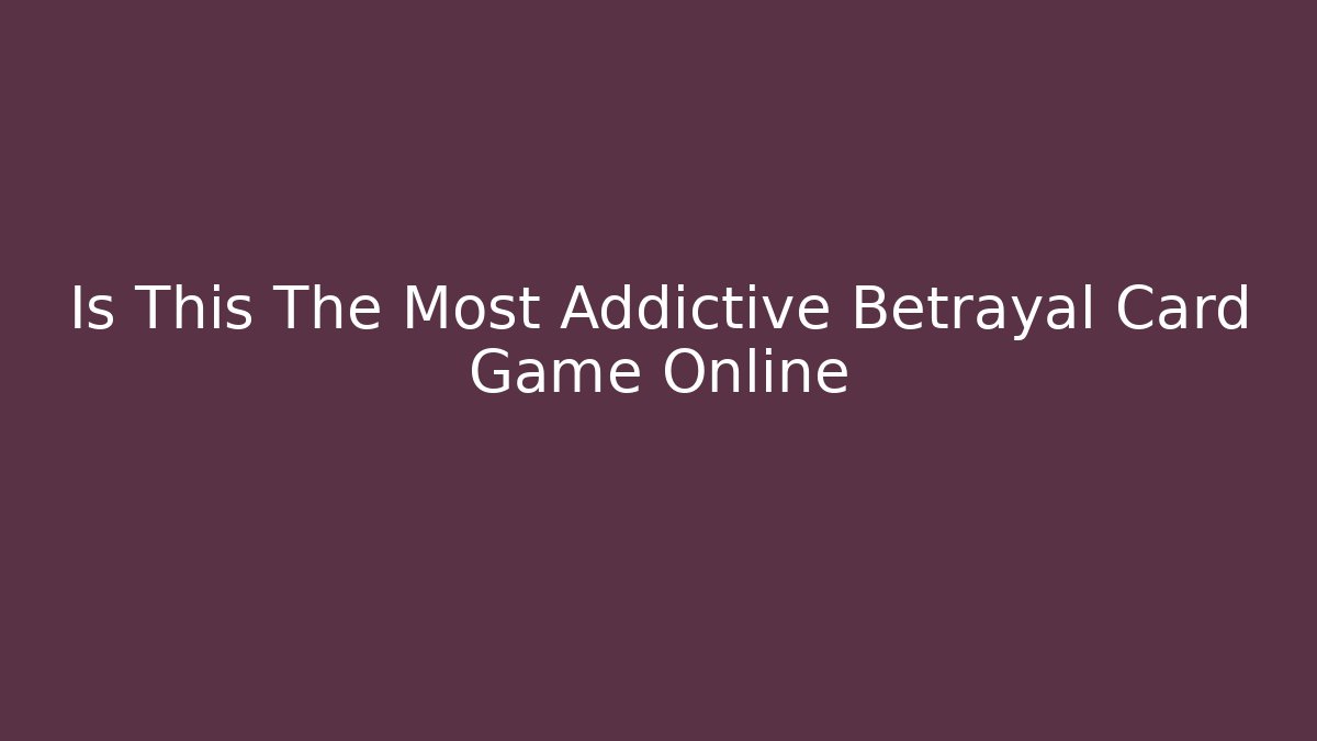 Is This The Most Addictive Betrayal Card Game Online