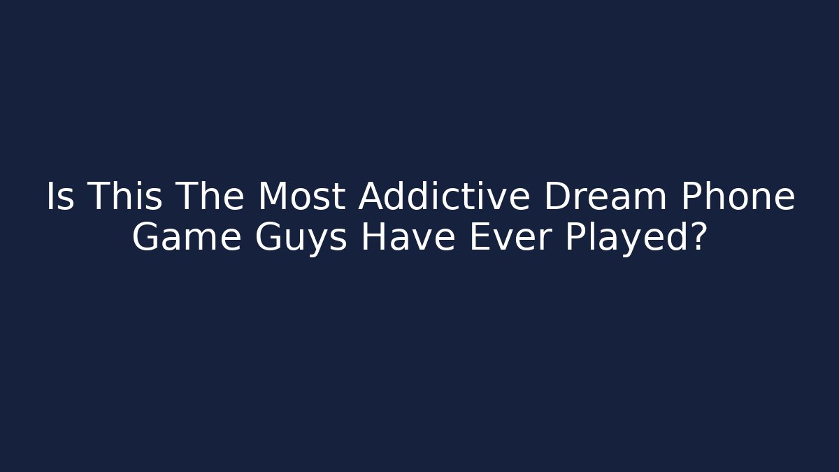 Is This The Most Addictive Dream Phone Game Guys Have Ever Played? - Vintage E-Juice