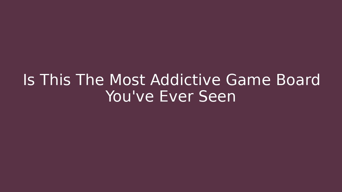 Is This The Most Addictive Game Board You've Ever Seen