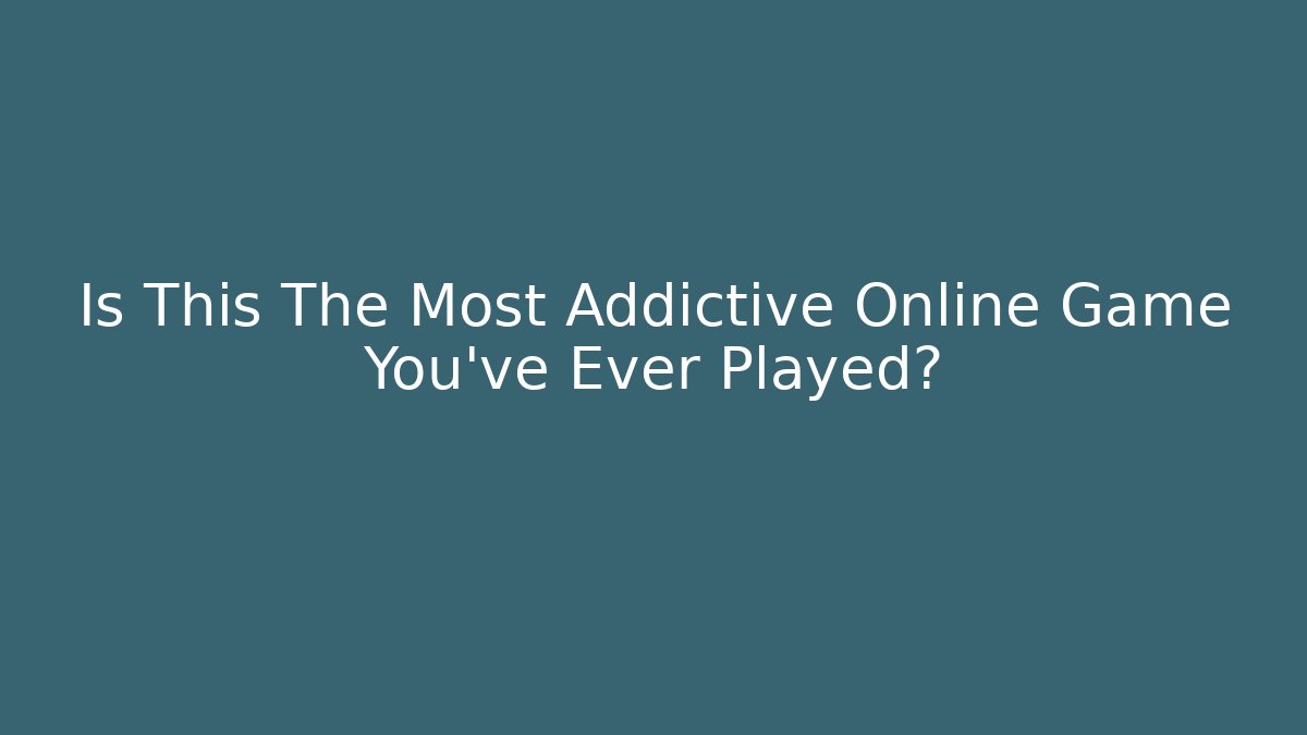 Is This The Most Addictive Online Game You've Ever Played?
