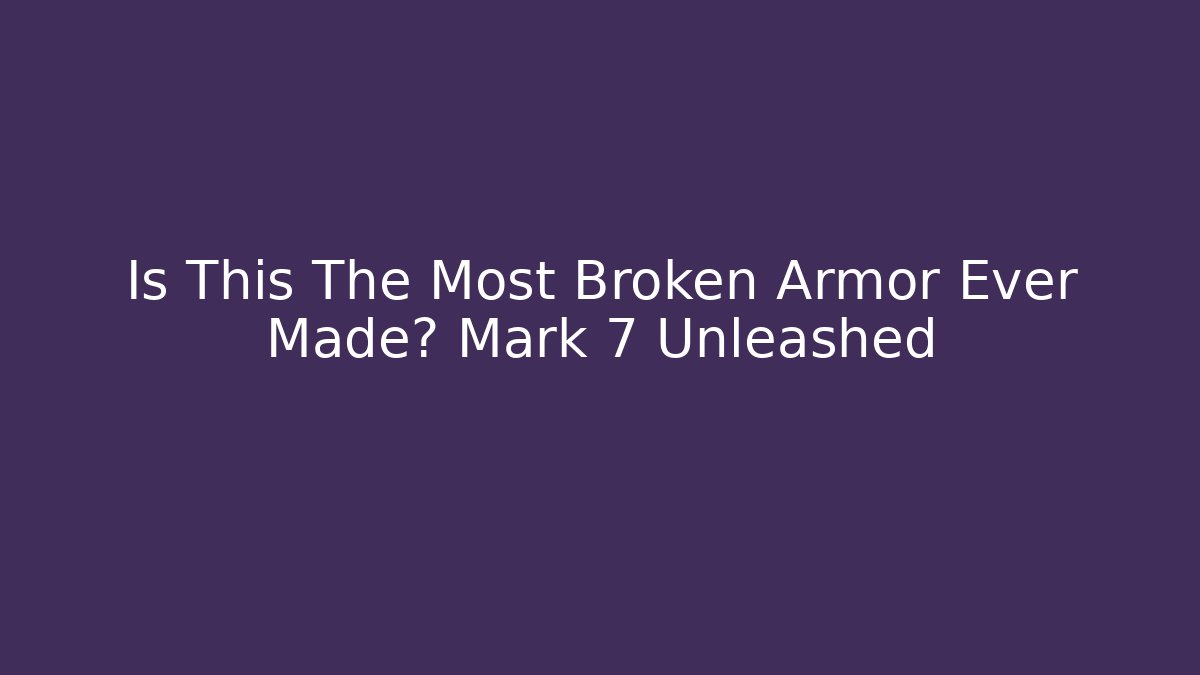 Is This The Most Broken Armor Ever Made? Mark 7 Unleashed - Vintage E-Juice