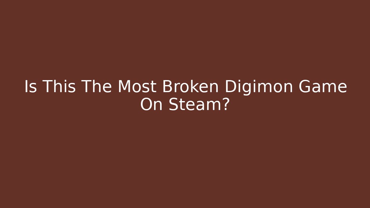 Is This The Most Broken Digimon Game On Steam?