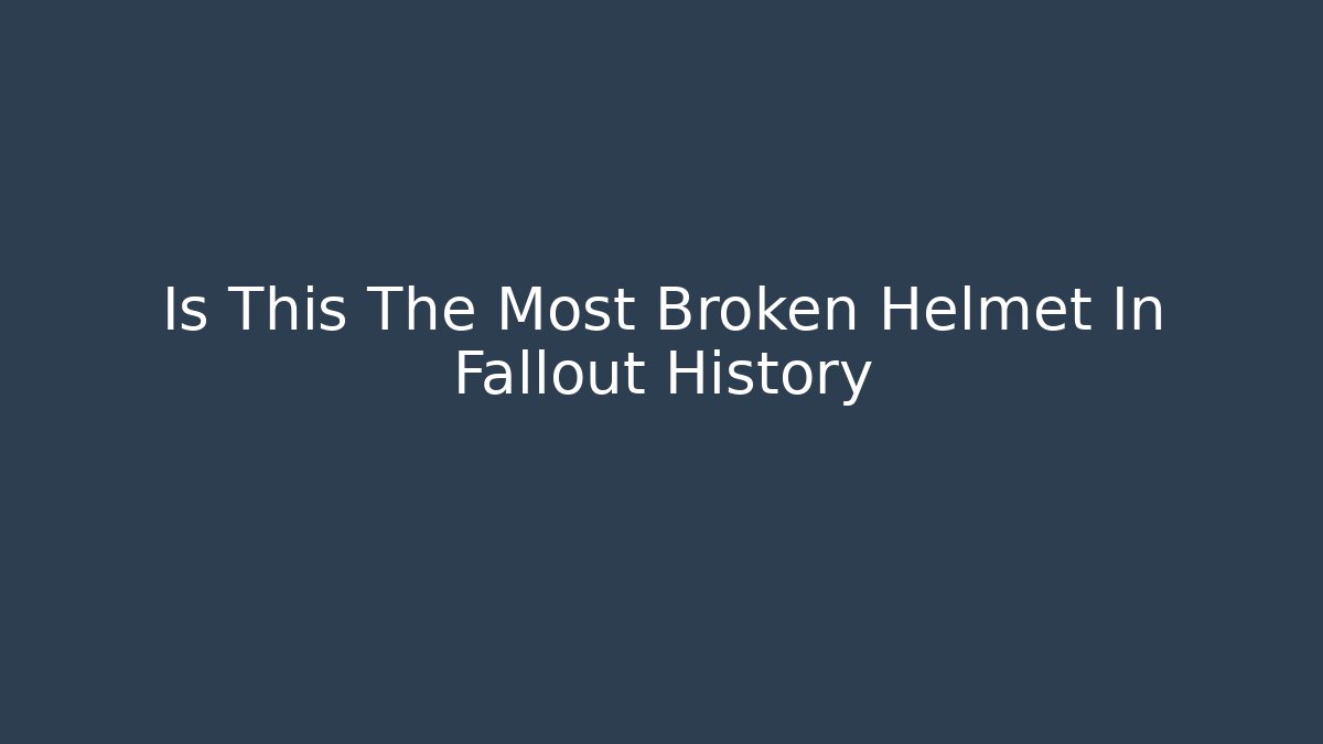Is This The Most Broken Helmet In Fallout History