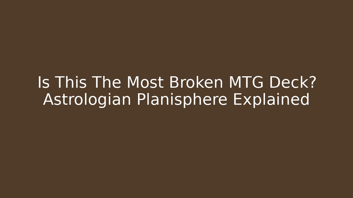 Is This The Most Broken MTG Deck? Astrologian Planisphere Explained