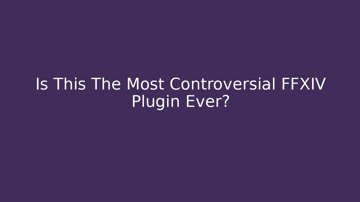 Is This The Most Controversial FFXIV Plugin Ever?