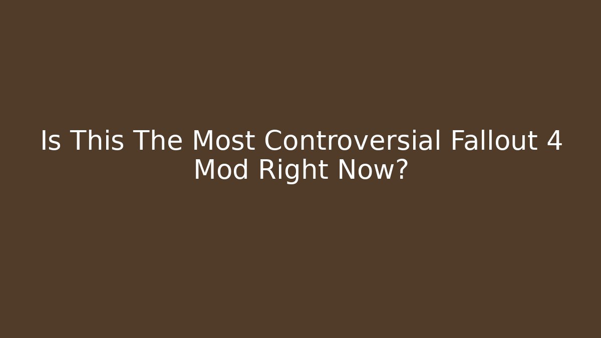 Is This The Most Controversial Fallout 4 Mod Right Now?