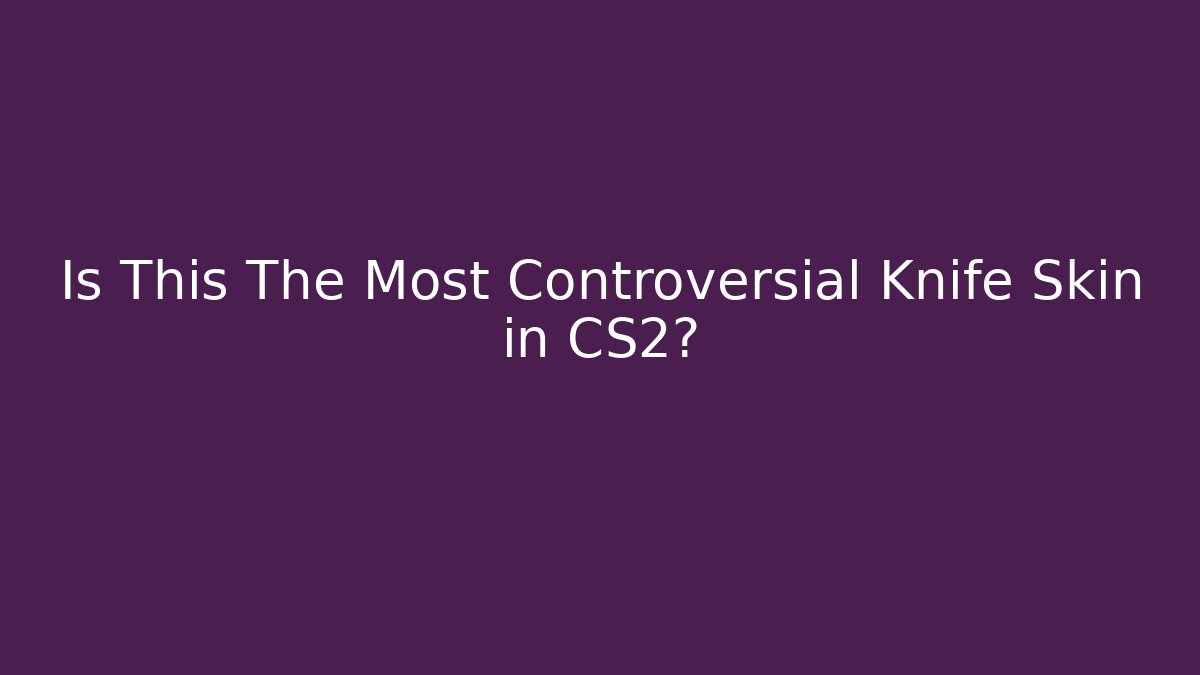 Is This The Most Controversial Knife Skin in CS2?