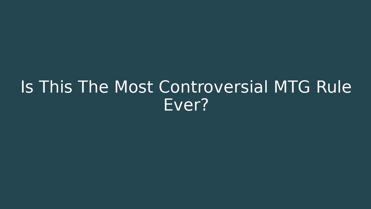 Is This The Most Controversial MTG Rule Ever?
