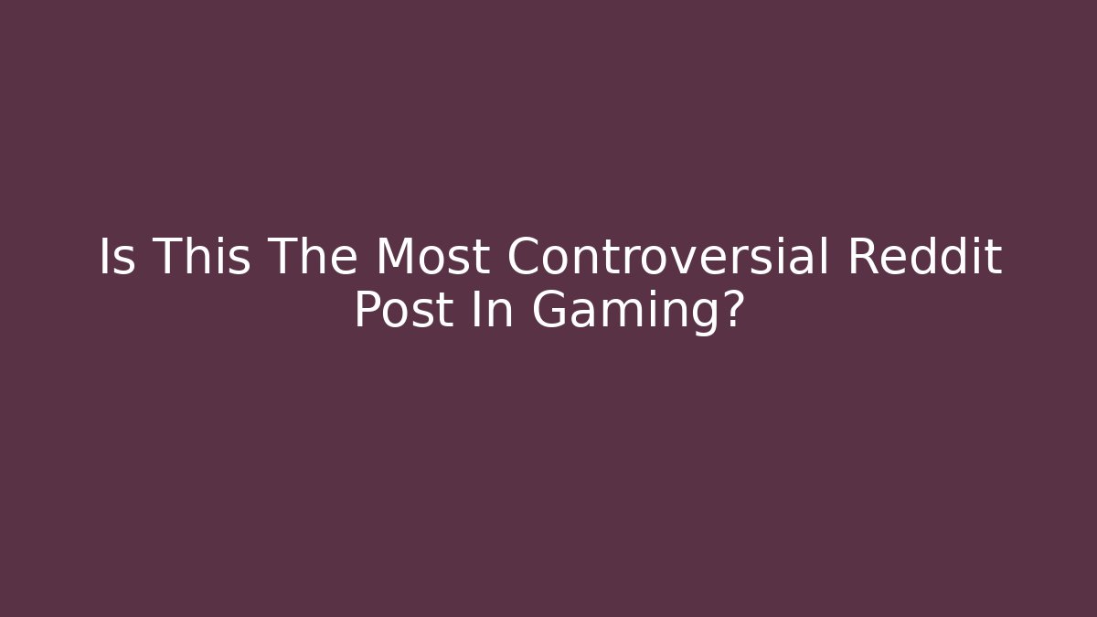 Is This The Most Controversial Reddit Post In Gaming? - Vintage E-Juice