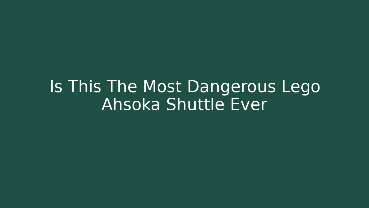 Is This The Most Dangerous Lego Ahsoka Shuttle Ever