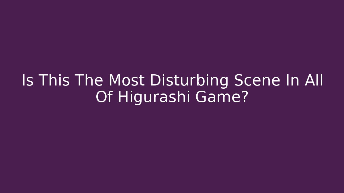 Is This The Most Disturbing Scene In All Of Higurashi Game?
