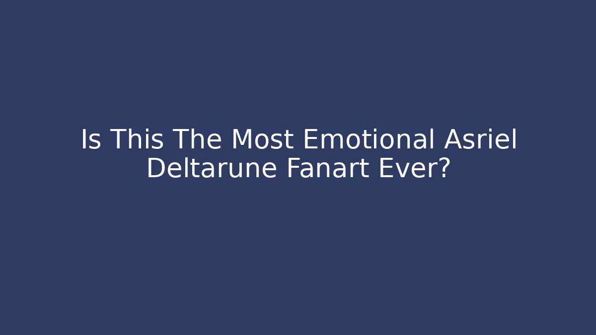 Is This The Most Emotional Asriel Deltarune Fanart Ever? - Vintage E-Juice