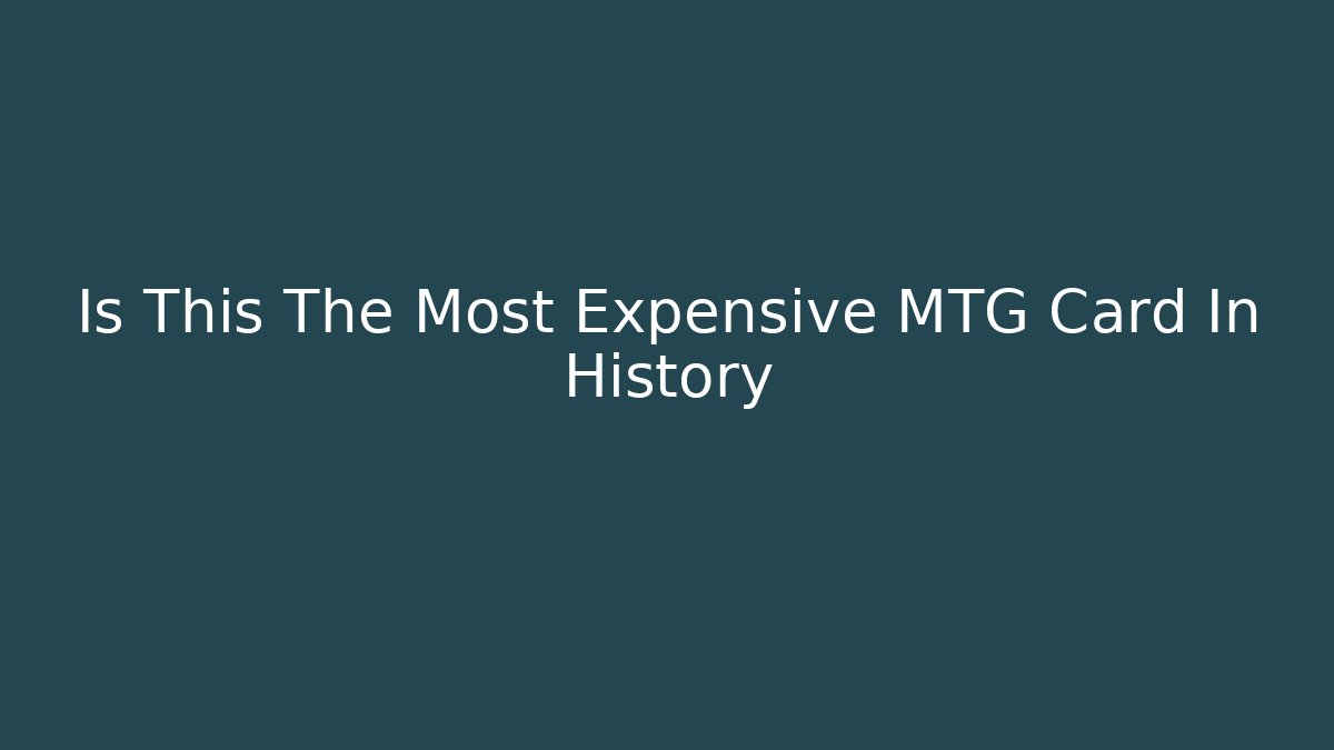 Is This The Most Expensive MTG Card In History