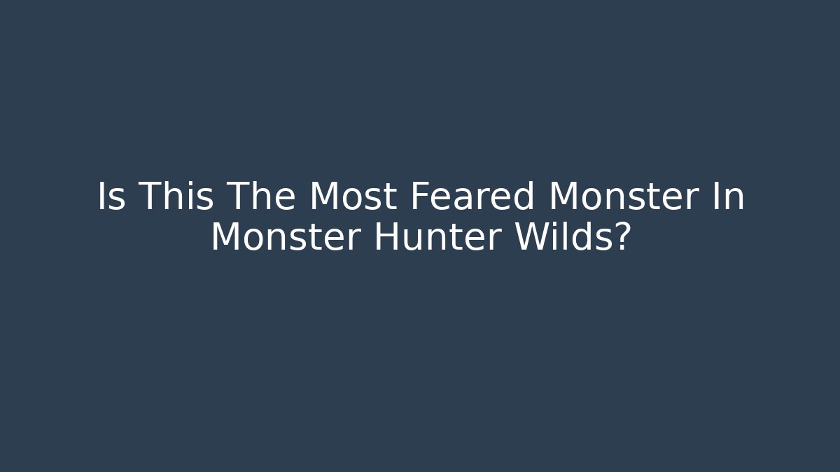 Is This The Most Feared Monster In Monster Hunter Wilds?