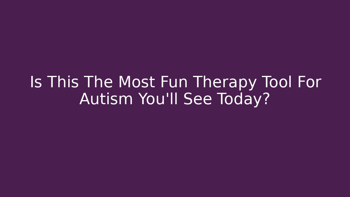 Is This The Most Fun Therapy Tool For Autism You'll See Today?