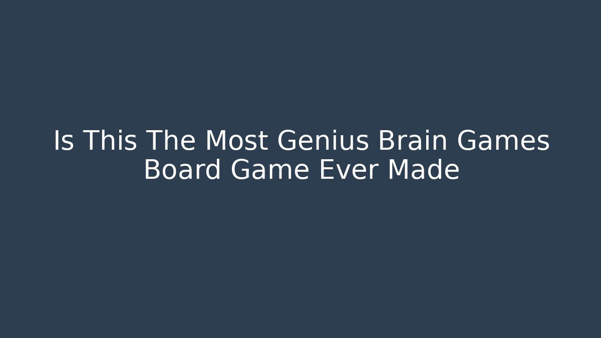 Is This The Most Genius Brain Games Board Game Ever Made