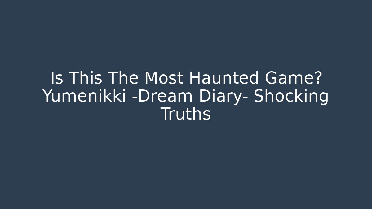 Is This The Most Haunted Game? Yumenikki -Dream Diary- Shocking Truths