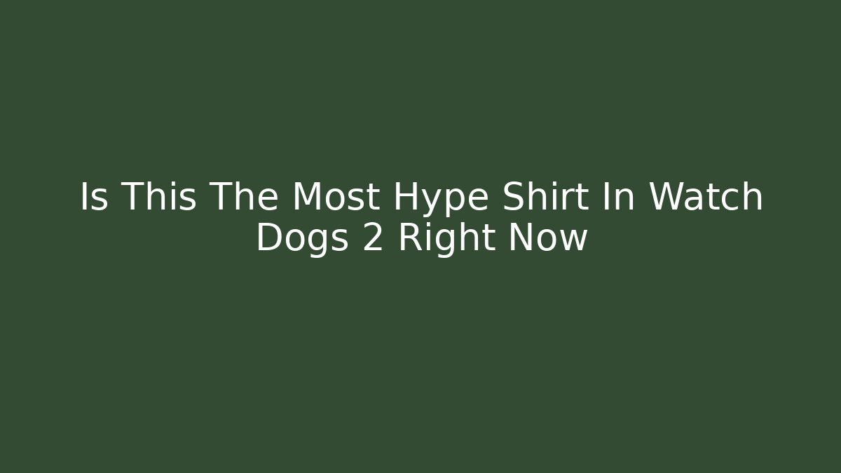 Is This The Most Hype Shirt In Watch Dogs 2 Right Now