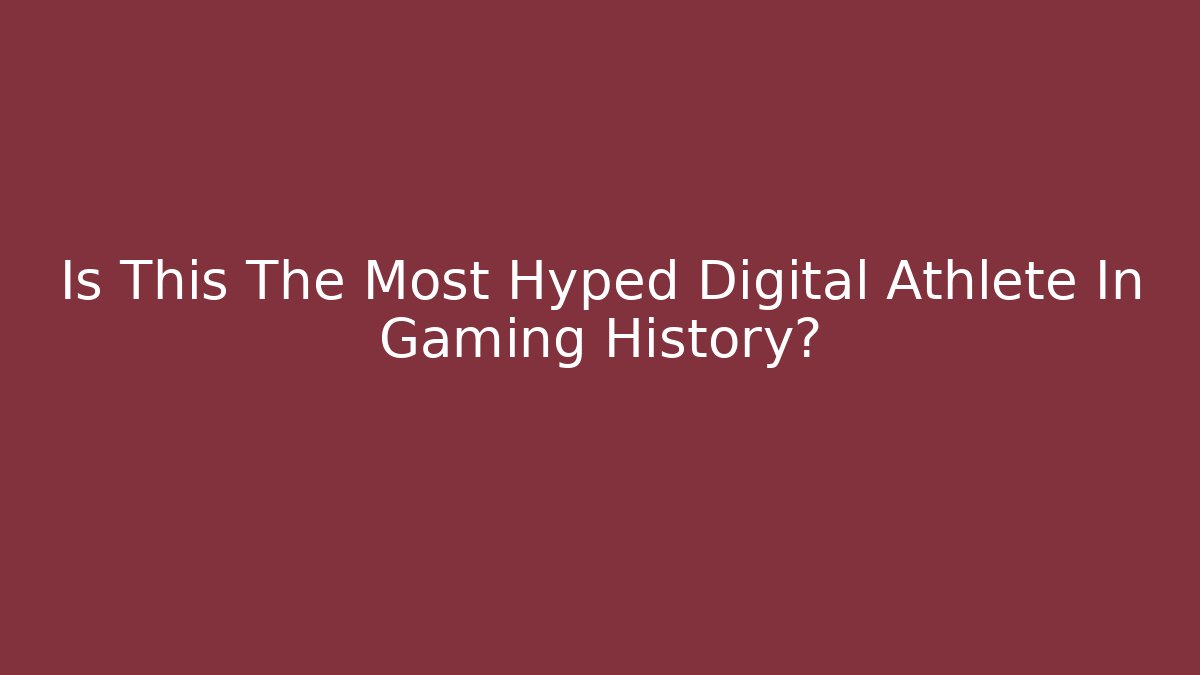 Is This The Most Hyped Digital Athlete In Gaming History?