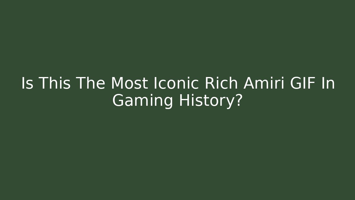Is This The Most Iconic Rich Amiri GIF In Gaming History?