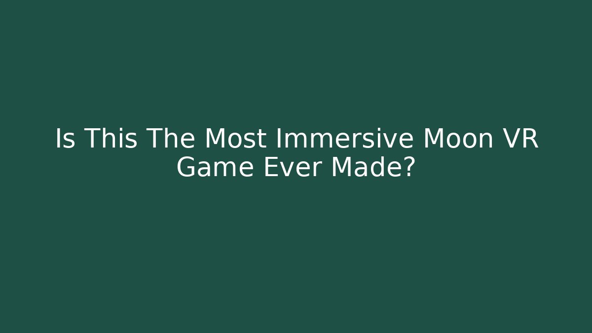 Is This The Most Immersive Moon VR Game Ever Made?