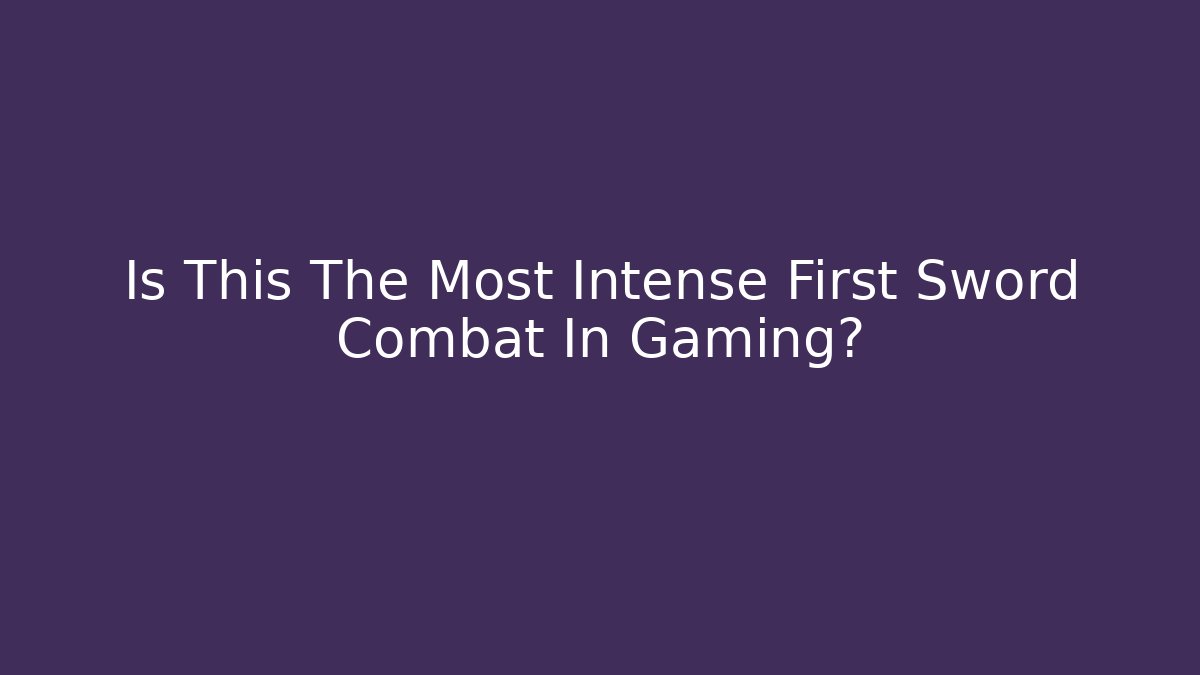 Is This The Most Intense First Sword Combat In Gaming? - Vintage E-Juice