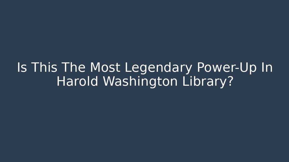 Is This The Most Legendary Power-Up In Harold Washington Library?