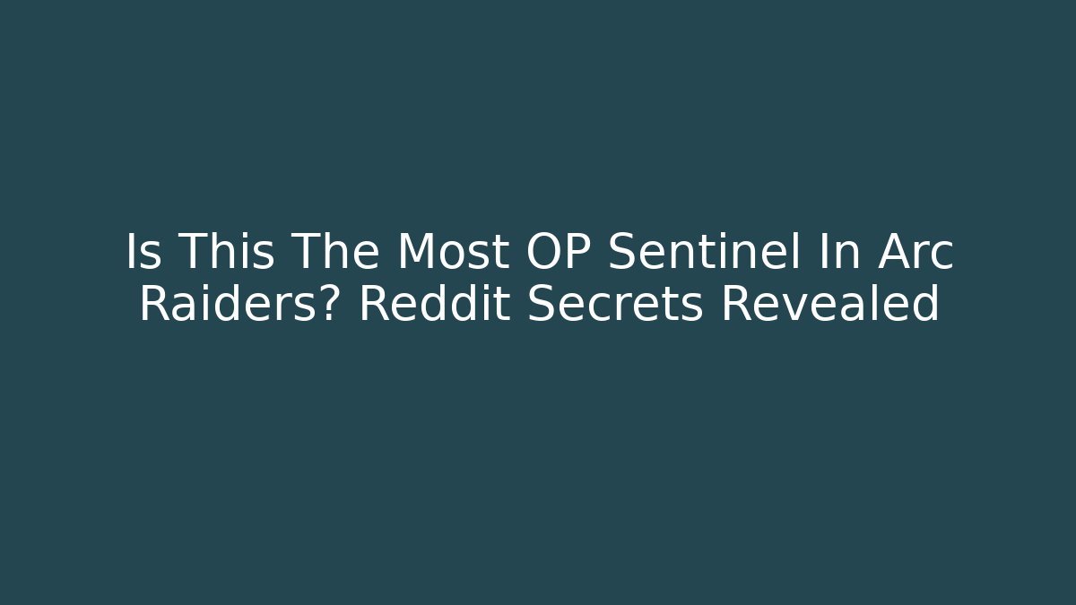 Is This The Most OP Sentinel In Arc Raiders? Reddit Secrets Revealed