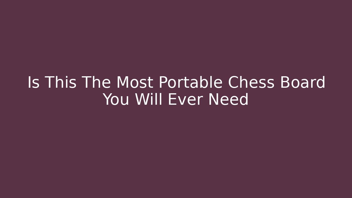 Is This The Most Portable Chess Board You Will Ever Need