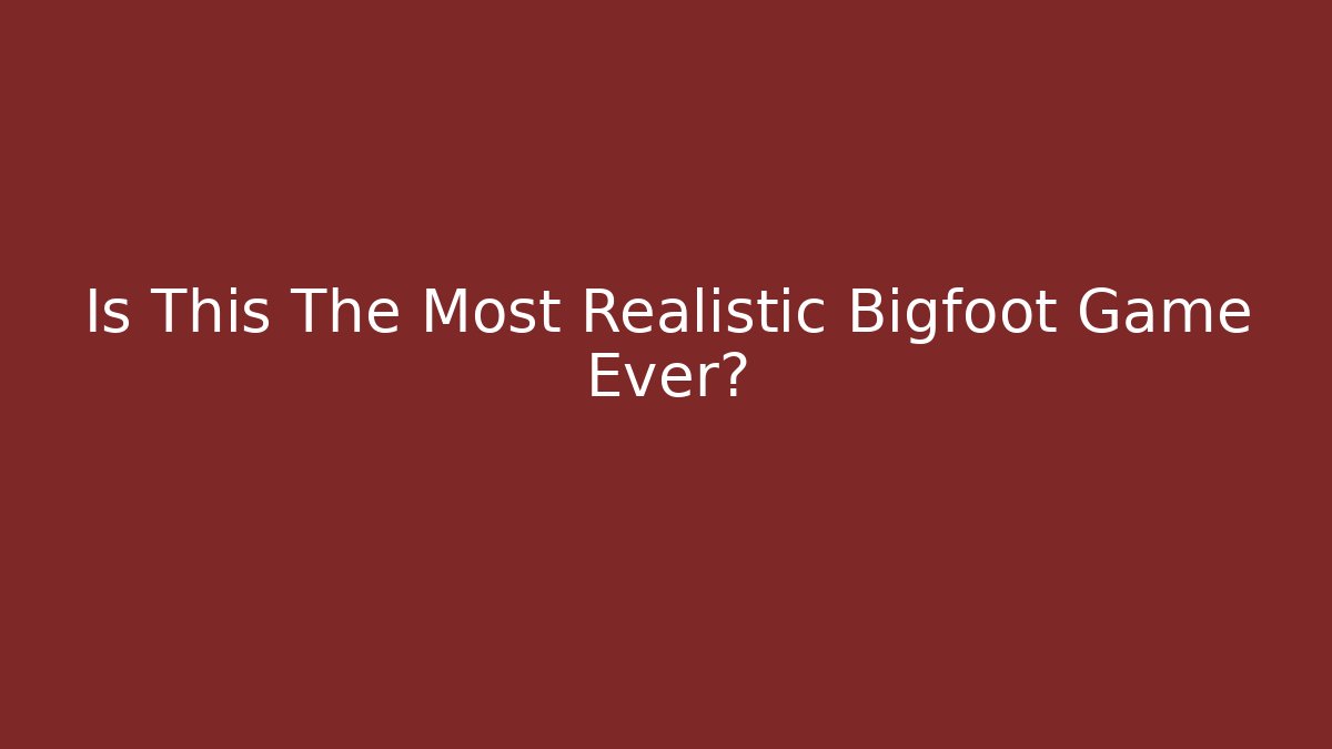 Is This The Most Realistic Bigfoot Game Ever?