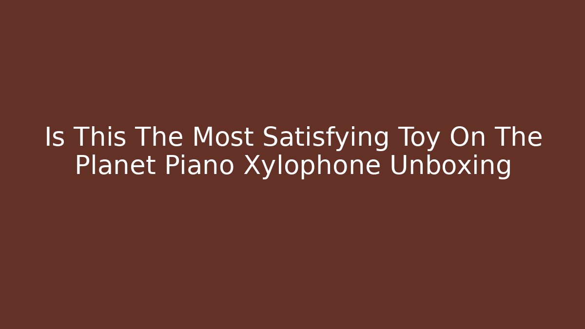 Is This The Most Satisfying Toy On The Planet Piano Xylophone Unboxing - Vintage E-Juice