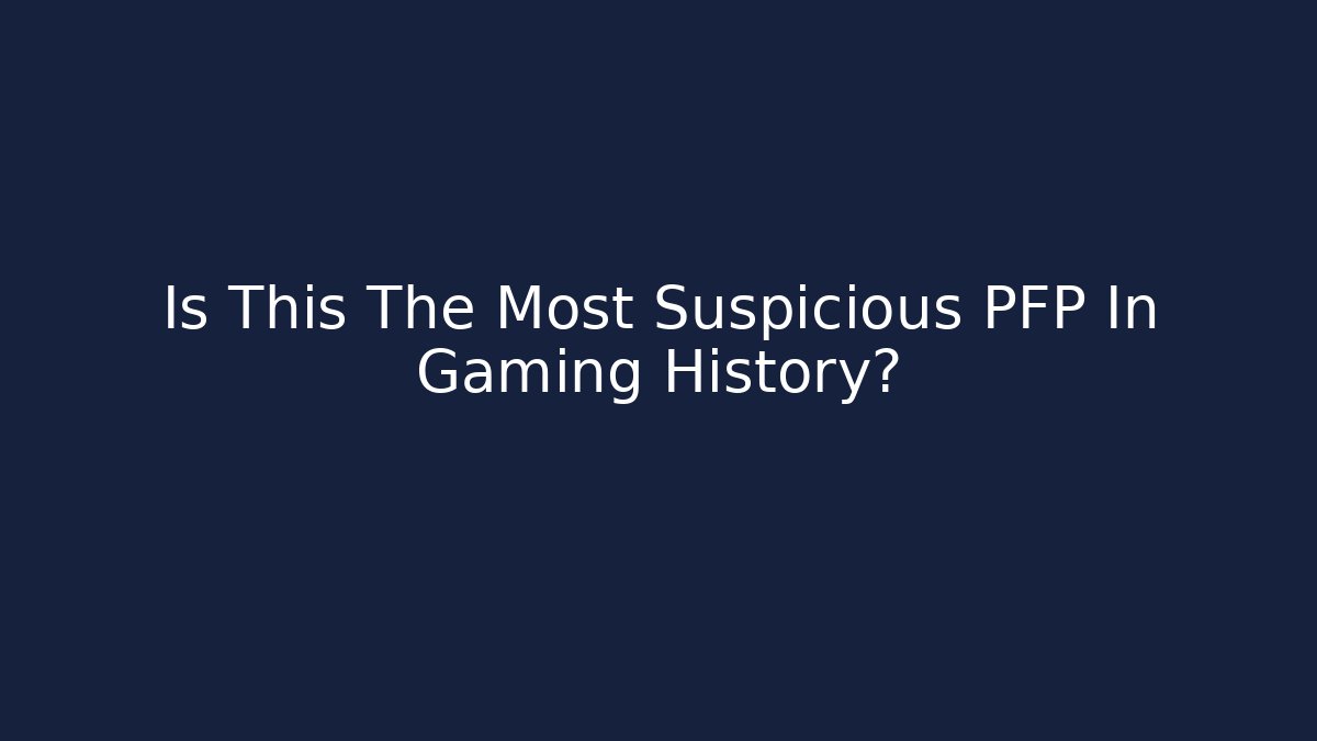Is This The Most Suspicious PFP In Gaming History?