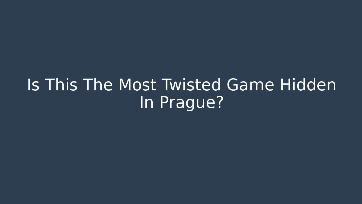 Is This The Most Twisted Game Hidden In Prague?