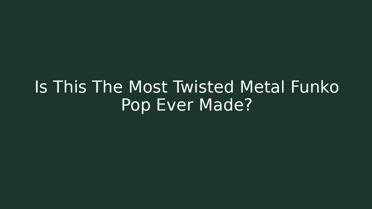Is This The Most Twisted Metal Funko Pop Ever Made?