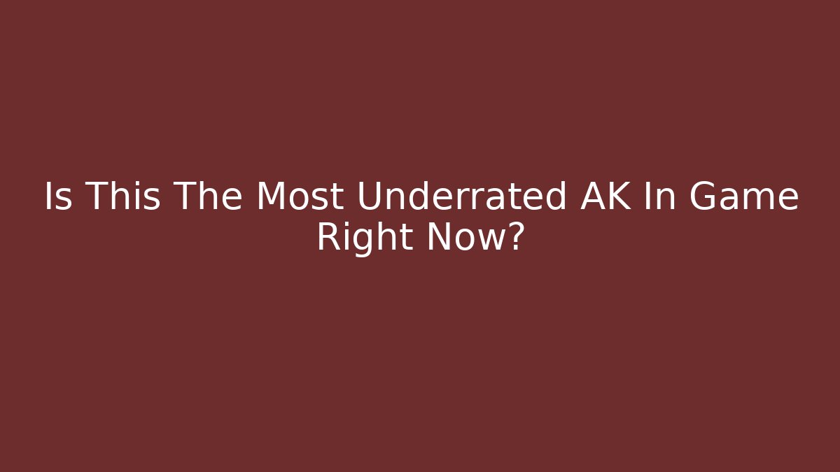 Is This The Most Underrated AK In Game Right Now?
