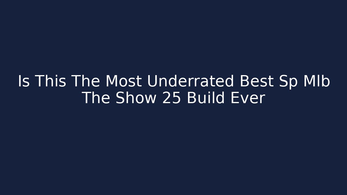 Is This The Most Underrated Best Sp Mlb The Show 25 Build Ever