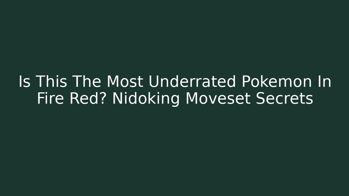 Is This The Most Underrated Pokemon In Fire Red? Nidoking Moveset Secrets